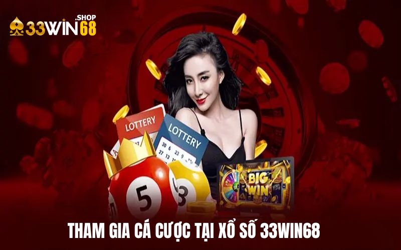 Hướng dẫn tham gia cá cược tại xổ số 33WIN68 nhanh chóng