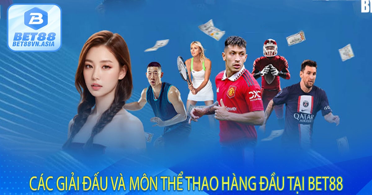 Các Giải Đấu Và Môn Thể Thao Hàng Đầu Tại Bet88