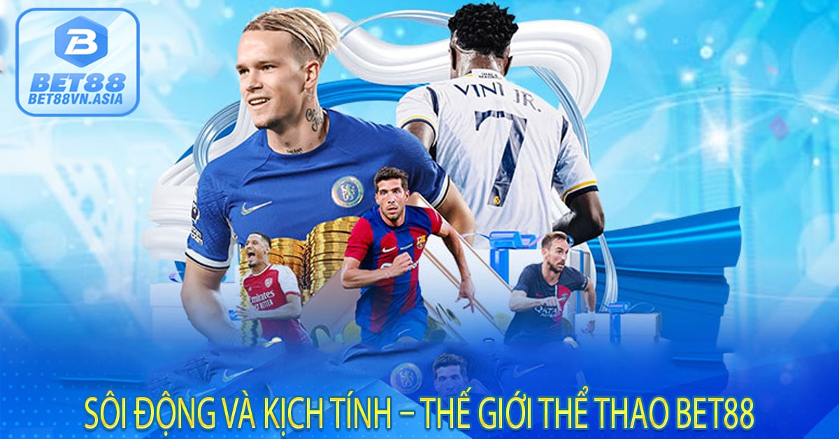 Sôi Động Và Kịch Tính – Thế Giới Thể Thao Bet88